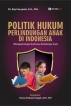 POLITIK HUKUM PERLINDUNGAN ANAK DI INDONESIA :